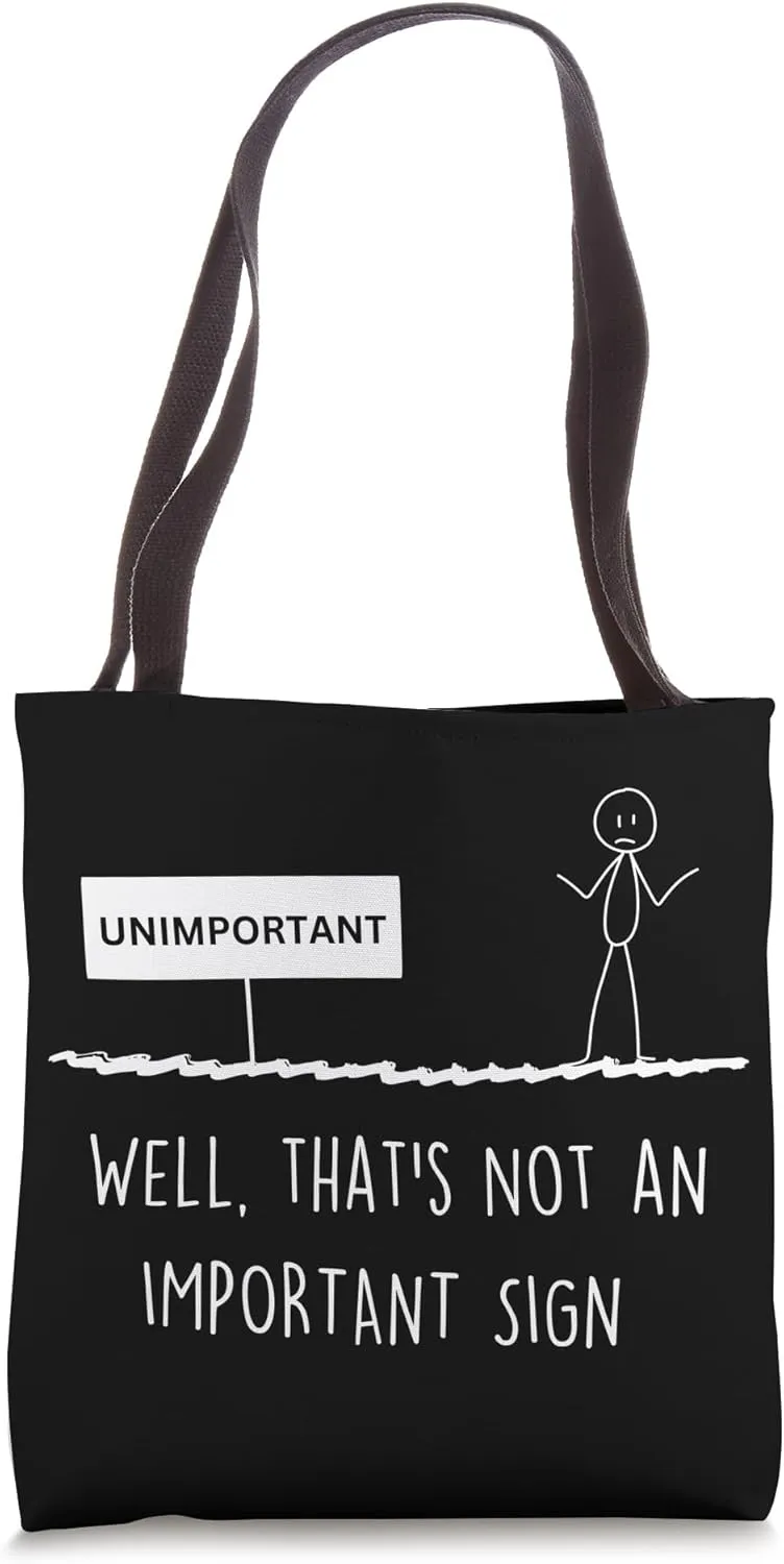 Funny Important Sign Quotes Unimportant Fun Sign opposite Tote Bag