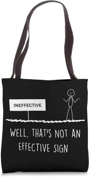 Funny Ineffective Sign Quotes Uneffective Fun Sign opposite Tote Bag