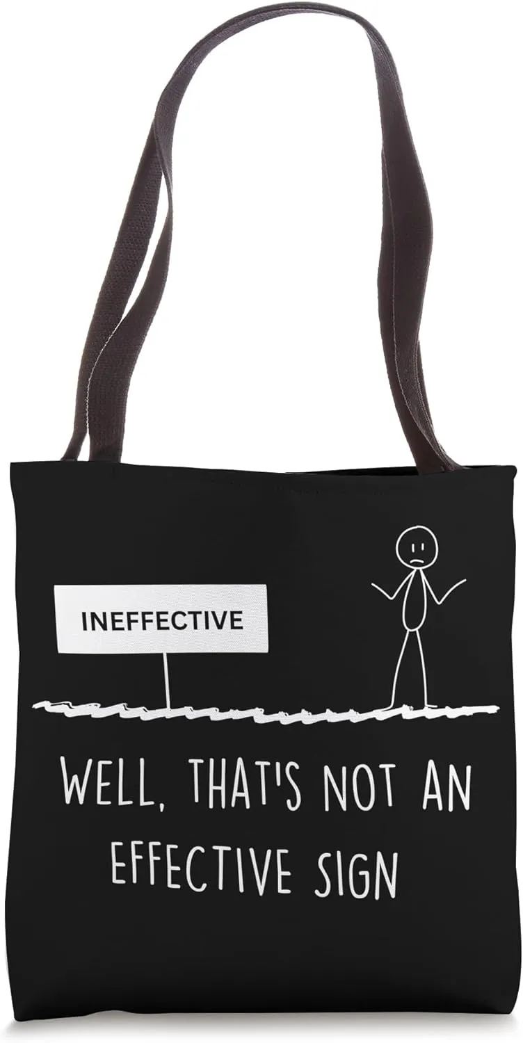 Funny Ineffective Sign Quotes Uneffective Fun Sign opposite Tote Bag