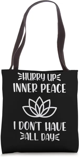 Hurry Up Inner Peace I Don't Have All Day Graphic Designs Tote Bag