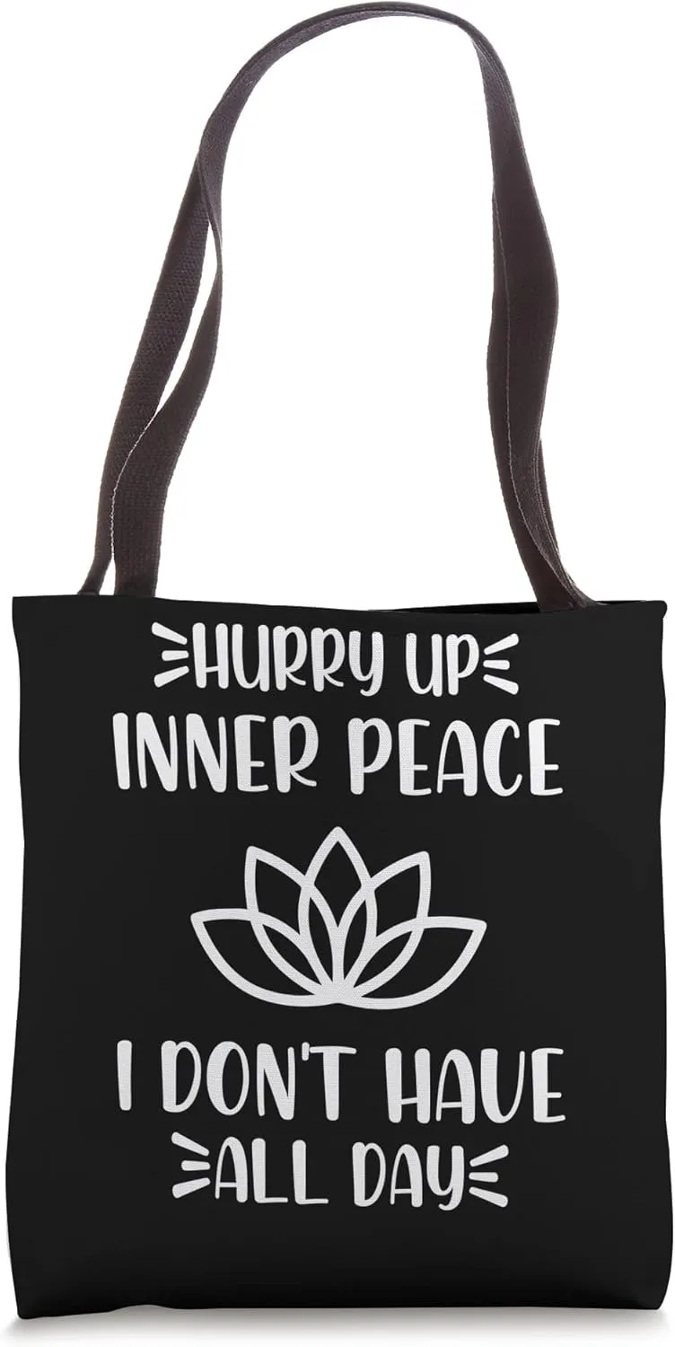Hurry Up Inner Peace I Don't Have All Day Graphic Designs Tote Bag