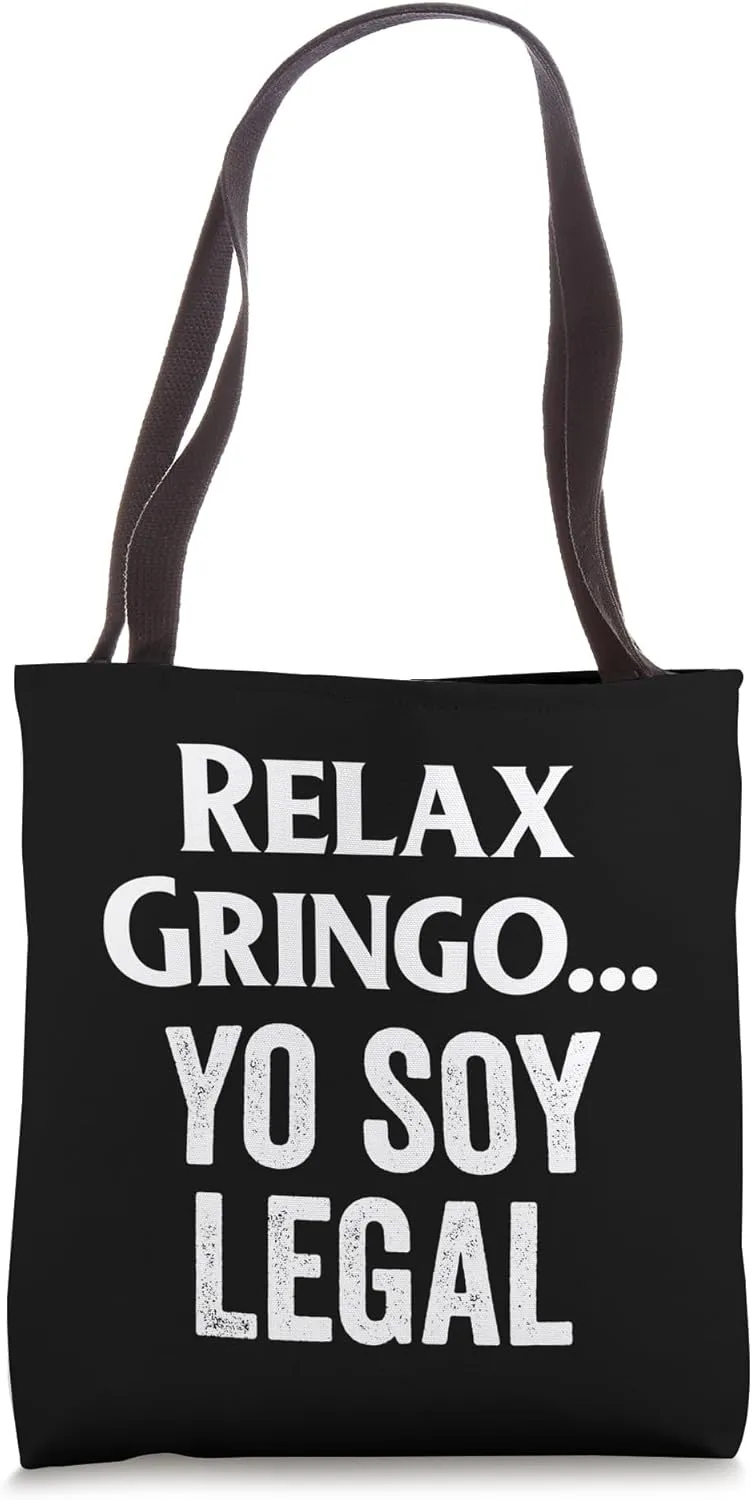Relax Gringo I'm Legal Immigration Relax Gringo Yo Soy Legal Tote Bag