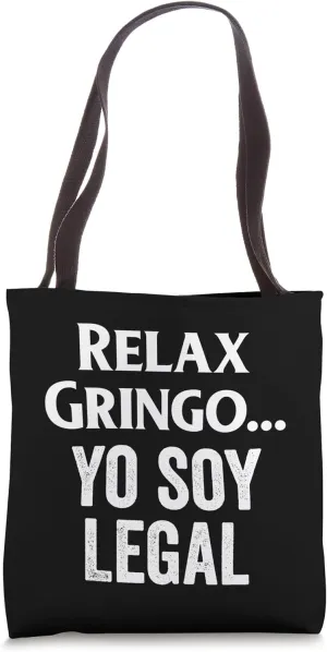 Relax Gringo I'm Legal Immigration Relax Gringo Yo Soy Legal Tote Bag