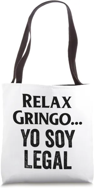 Relax Gringo I'm Legal Immigration Relax Gringo Yo Soy Legal Tote Bag