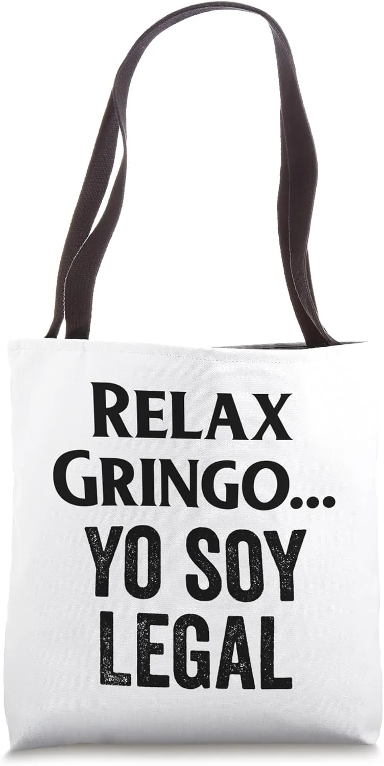 Relax Gringo I'm Legal Immigration Relax Gringo Yo Soy Legal Tote Bag